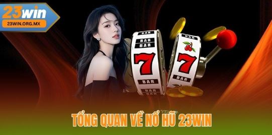 23WIN JACKPOT – DISCOVER THE WORLD OF TOP ENTERTAINMENT, WIN HUGE PRIZES EVERY DAY