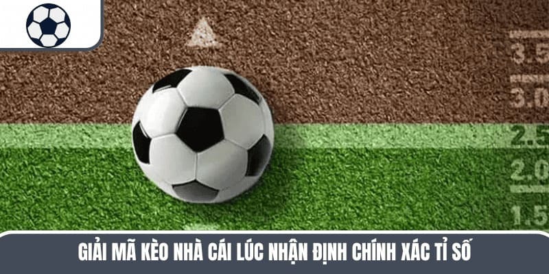 Giải Mã Kèo Nhà Cái Phổ Biến Và Cách Đọc Chính Xác, Dễ Hiểu