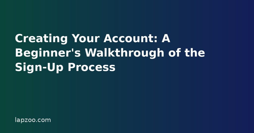 Creating Your Account: A Beginner's Walkthrough of the Sign-Up Process