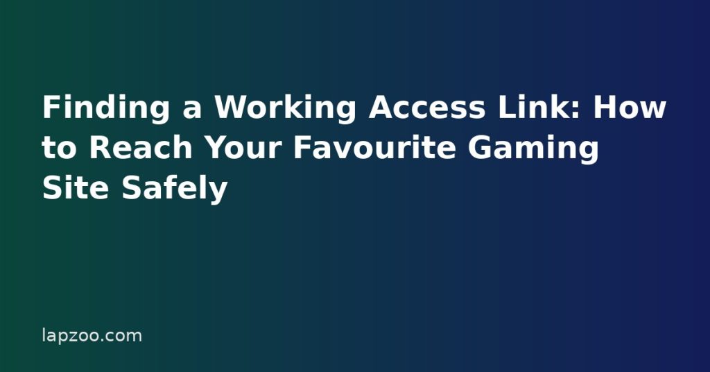 Finding a Working Access Link: How to Reach Your Favourite Gaming Site Safely